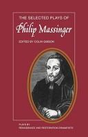 Cover of: The Selected Plays of Philip Massinger by Colin Gibson
