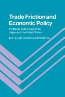 Cover of: Trade friction and economic policy by edited by Ryuzo Sato and Paul Wachtel.