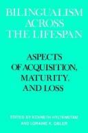 Cover of: Bilingualism across the lifespan: aspects of acquisition, maturity, and loss