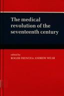 Cover of: The Medical Revolution of the Seventeenth Century