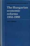 The Hungarian economic reforms, 1953-1988 by T. Iván Berend