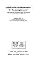 Cover of: Agricultural marketing enterprises for the developing world: with case studies of indigenous private, transnational, cooperative, and parastatal enterprise