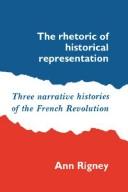 Cover of: The rhetoric of historical representation: three narrative histories of the French Revolution