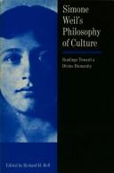 Cover of: Simone Weil's Philosophy of Culture: Readings Toward a Divine Humanity