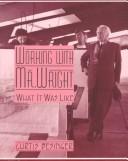 Working with Mr. Wright by Curtis Besinger