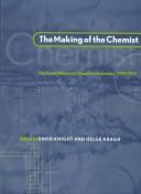 Cover of: The making of the chemist by edited by David Knight & Helge Kragh.