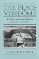 Cover of: The Place Vendôme: architecture and social mobility in eighteenth-century Paris