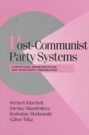 Cover of: Post-Communist Party Systems by Herbert Kitschelt, Zdenka Mansfeldova, Radoslaw Markowski, Gabor Toka, Herbert Kitschelt, Zdenka Mansfeldova, Radoslaw Markowski, Gabor Toka