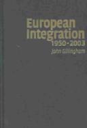 Cover of: European Integration, 1950-2003 by John Gillingham