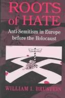 Cover of: Roots of Hate: Anti-Semitism in Europe Before the Holocaust