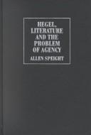 Cover of: Hegel, Literature, and the Problem of Agency (Modern European Philosophy) by Allen Speight