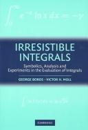 Cover of: Irresistible Integrals by George Boros, George Boros, Victor Moll