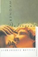 Cover of: Wagner Androgyne by Jean-Jacques Nattiez, Jean-Jacques Nattiez