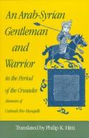 Cover of: Arab-Syrian gentleman and warrior in the period of the Crusades: memoirs of Usāmah ibn-Munqidh