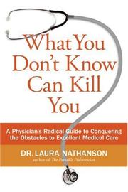Cover of: What You Don't Know Can Kill You: A Physician's Radical Guide to Conquering the Obstacles to Excellent Medical Care