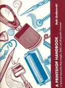 Cover of: A Printshop Handbook: A Technical Manual For Basic Intaglio, Relief, And Lithographic Processes
