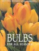 Cover of: Better Homes and Gardens Bulbs for All Seasons by Better Homes and Gardens