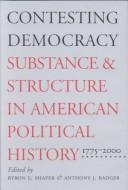 Cover of: Contesting democracy: substance and structure in American political history, 1775-2000