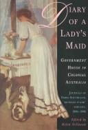 Cover of: Diary of a Lady's Maid: Government House in Colonial Australia, Journals of Emma Southgate, 'Between Stairs' Servant, 1884-1886