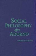 Cover of: Social Philosophy after Adorno by Lambert Zuidervaart