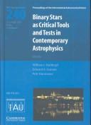 Cover of: Binary stars as critical tools and tests in contemporary astrophysics: proceedings of the 240th symposium of the International Astronomical Union held in Prague, Czech Republic, August 22-25, 2006
