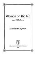 Cover of: Women on the ice by Elizabeth Chipman