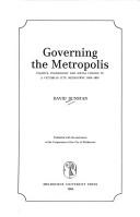 Cover of: Governing the metropolis: politics, technology and social change in a Victorian City, Melbourne 1850-1891