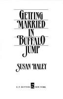 Cover of: Getting married in Buffalo Jump by Susan Charlotte Haley