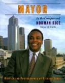 Cover of: Mayor: In the Company of Norm Rice, Mayor of Seattle (Government in Action Series)