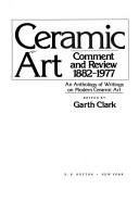 Cover of: Ceramic art: comment and review, 1882-1977 : an anthology of writings on modern ceramic art