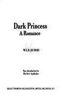 Cover of: Dark princess by W. E. B. Du Bois