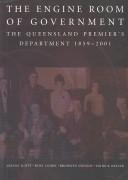Cover of: The engine room of government: the Queensland Premier's Department, 1859-2001