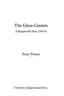 Cover of: Glass Cannon a Bougainville Diary 1944 45 by Peter Pinney
