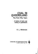 Cover of: Coal in Queensland: the first fifty years : a history of early coal mining in Queensland
