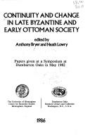 Cover of: Continuity and change in late Byzantine and early Ottoman society: papers given at a symposium at Dumbarton Oaks in May 1982