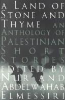 Cover of: A land of stone and thyme: an anthology of Palestinian short stories