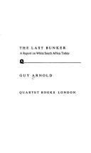 Cover of: The last bunker: a report on white South Africa today