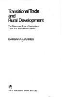 Cover of: Transitional trade and rural development: the nature and role of agricultural trade in a south Indian district