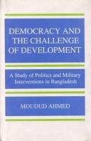 Cover of: Democracy and the Challenge of Development: A Study of Politics and Military Interventions in Bangladesh