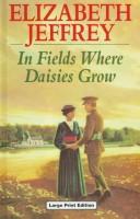 Cover of: In Fields Where Daisies Grow by Elizabeth Jeffrey