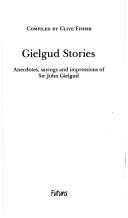 Cover of: Gielgud stories: anecdotes, sayings and impressions of Sir John Gielgud