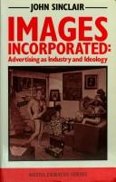Cover of: Images incorporated: advertising as industry and ideology