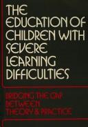 Cover of: The Education of children with severe learning difficulties: bridging the gap between theory and practice