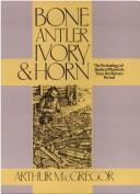 Cover of: Bone, Antler, Ivory and Horn by A. MacGregor