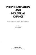 Cover of: Peripheralisation and industrial change: impacts on nations, regions, firms, and people