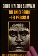 Cover of: Child Health and Survival: The UNICEF Gobi-Fff Program