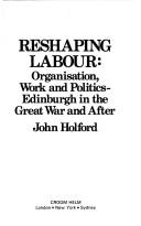 Reshaping labour--organisation, work, and politics by John Holford