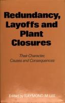 Cover of: Redundancy, layoffs, and plant closures: their character, causes, and consequences