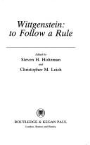 Cover of: Wittgenstein, to follow a rule by edited by Steven H. Holtzman and Christopher M. Leich.