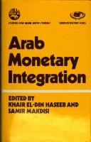 Cover of: Arab monetary integration by edited by Khair el-Din Haseeb and Samir Makdisi.